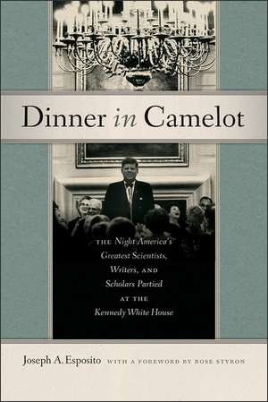 Dinner in Camelot: The Night America's Greatest Scientists, Writers, and Scholars Partied at the Kennedy White House de Joseph A. Esposito