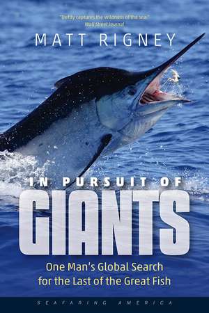 In Pursuit of Giants: One Man's Global Search for the Last of the Great Fish de Matt Rigney