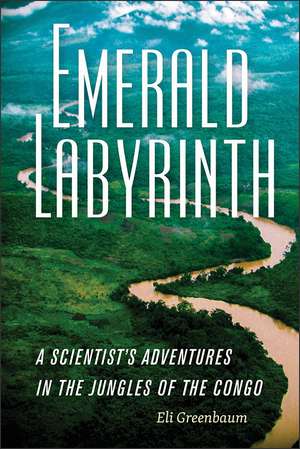 Emerald Labyrinth: A Scientist's Adventures in the Jungles of the Congo de Eli Greenbaum