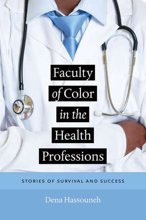 Faculty of Color in the Health Professions: Stories of Survival and Success de Dena Hassouneh