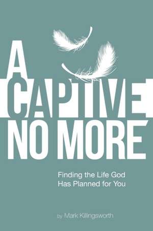 A Captive No More de Mark Killingsworth