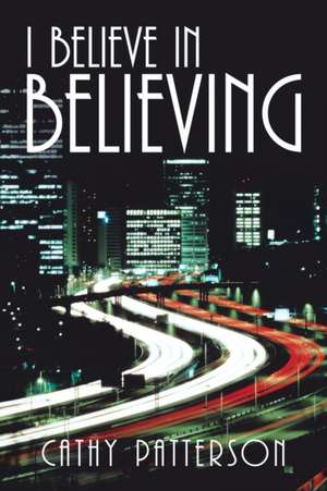 I Believe in Believing de Cathy Patterson