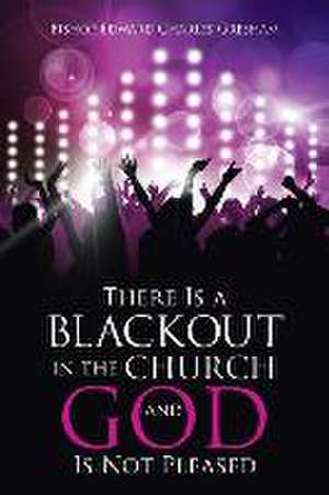 There Is a Blackout in the Church and God Is Not Pleased de Bishop Edward Charles Gresham