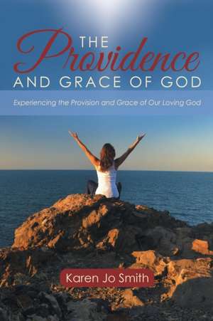 The Providence and Grace of God de Karen Jo Smith