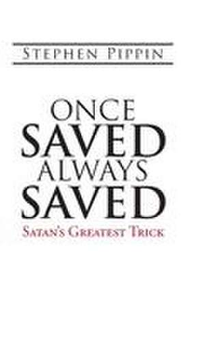 Once Saved, Always Saved de Stephen Pippin