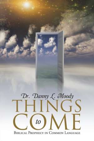 Things to Come de Dr Danny L. Moody