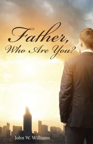 Father, Who Are You? de Williams