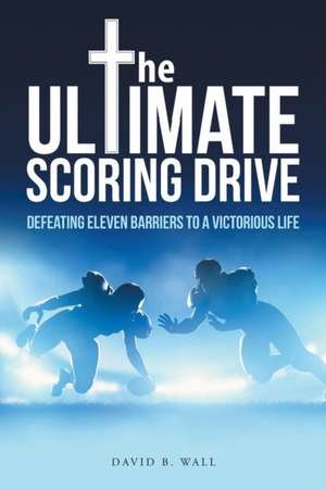 The Ultimate Scoring Drive de David B. Wall