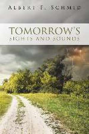 Tomorrow's Sights and Sounds de Albert F. Schmid