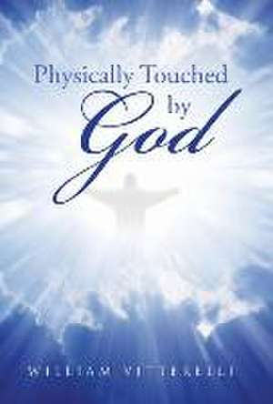 Physically Touched by God de William Vitterelli