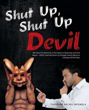 Shut Up, Shut Up Devil de Thandiwe Rachel Mpomela