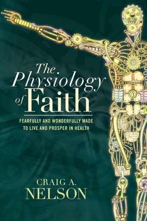 The Physiology of Faith de Craig A. Nelson