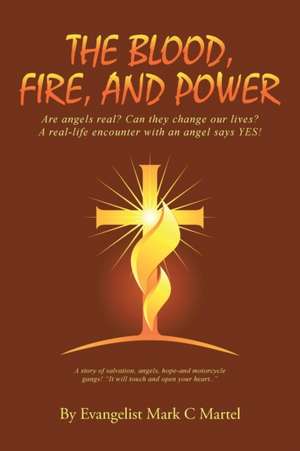 The Blood, Fire, and Power de Evangelist Mark C Martel