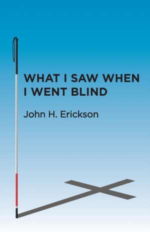 What I Saw When I Went Blind de John H. Erickson