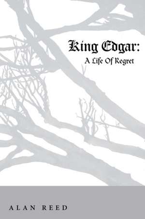 King Edgar: A Life of Regret de Layne Gerrard