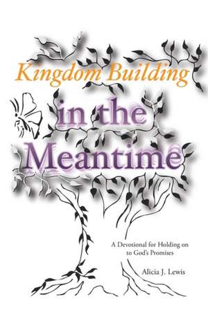 Kingdom Building in the Meantime de Alicia J. Lewis