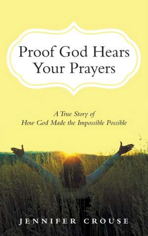 Proof God Hears Your Prayers de Jennifer Crouse