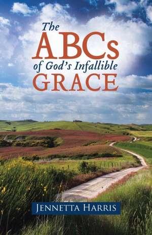 The ABCs of God's Infallible Grace de Jennetta Harris