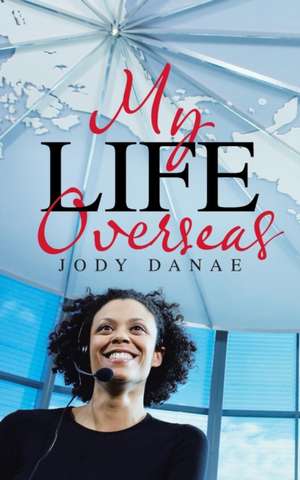 My Life Overseas de Jody Danae