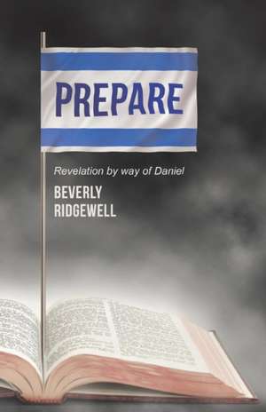 Prepare: Revelation by Way of Daniel de Beverly Ridgewell