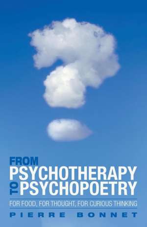 From Psychotherapy to Psychopoetry de Pierre Bonnet