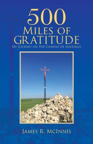 500 Miles of Gratitude de James R. McInnis