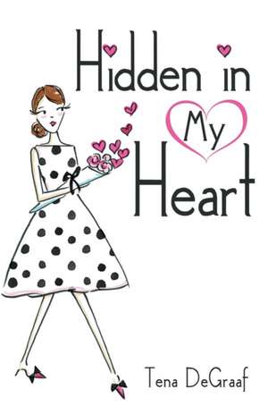 Hidden in My Heart de Tena DeGraaf