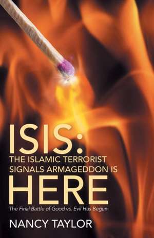 Isis: The Final Battle of Good vs. Evil Has Begun de Nancy Taylor