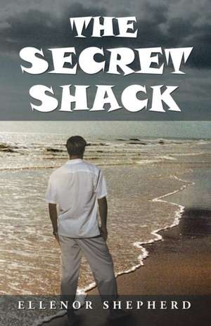 The Secret Shack de Ellenor Shepherd