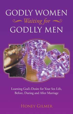 Godly Women Waiting for Godlly Men de Honey Gilmer