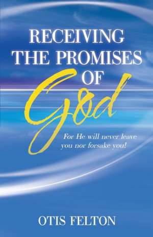 Receiving the Promises of God de Otis Felton