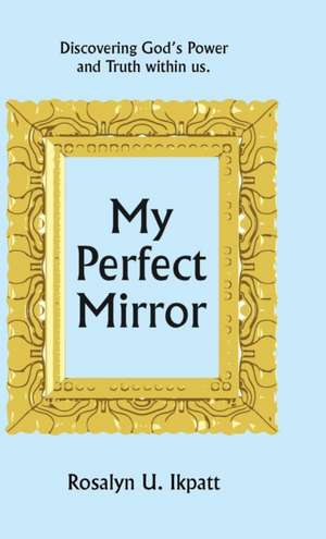 My Perfect Mirror de Rosalyn U. Ikpatt