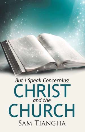 But I Speak Concerning Christ and the Church de Sam Tiangha