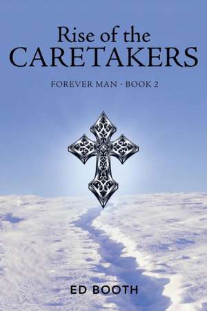 Rise of the Caretakers: Forever Man - Book 2 de Ed Booth