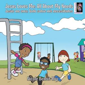 Jesus Loves Me / Jesús me ama: All About My Needs / Todo sobre mis necesidades de Nicole Benoit-Roy