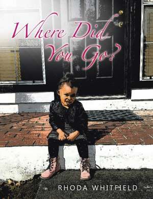 Where Did You Go? de Rhoda Whitfield