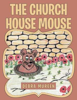 The Church House Mouse de Debra Mureen