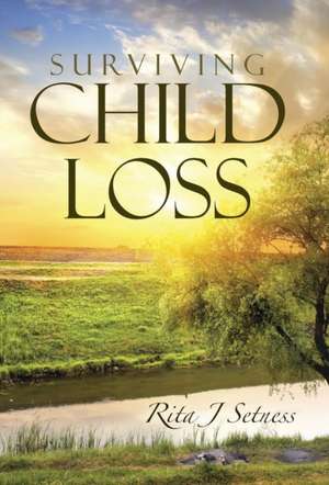 Surviving Child Loss de Rita J Setness