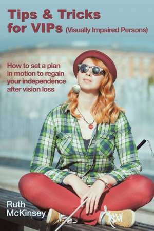 Tips & Tricks for VIPS (Visually Impaired Persons) de Ruth McKinsey