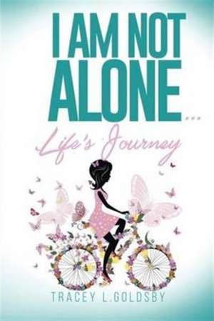 I am not alone...Life's Journey de Tracey L. Goldsby