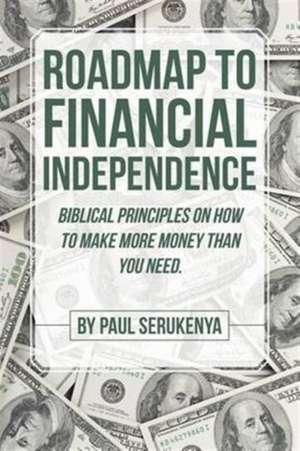 Roadmap to Financial Independence de Paul Serukenya