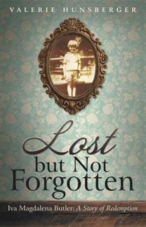 Lost but Not Forgotten de Valerie Hunsberger