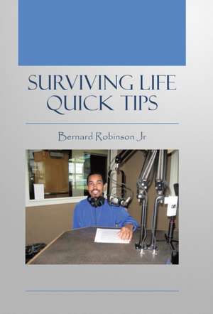 Surviving Life Quick Tips de Bernard Robinson Jr