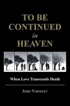 To Be Continued in Heaven de Jerry Vornholt