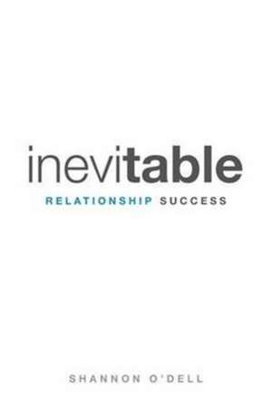 Inevitable Relationship Success de Shannon O'Dell