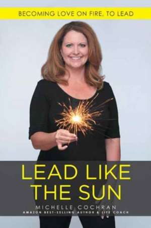 Lead Like The Sun de Michelle Cochran