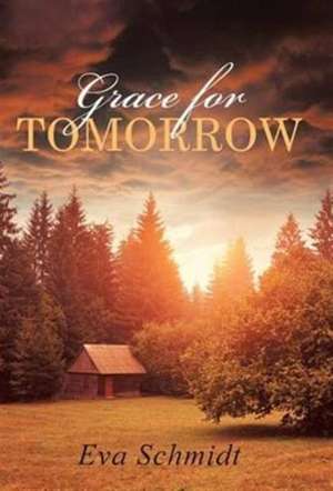 Grace for Tomorrow de Eva Schmidt