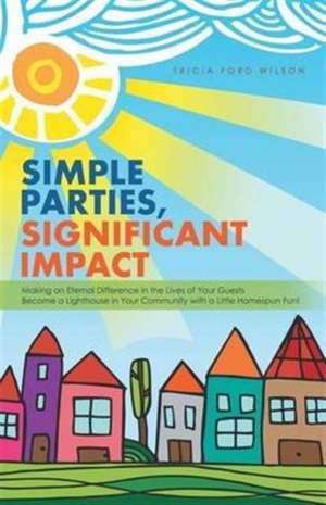 Simple Parties, Significant Impact de Tricia Ford Wilson