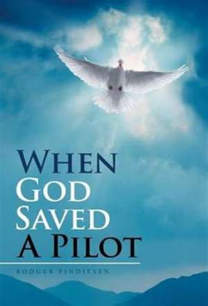 When God Saved a Pilot de Rodger Findiesen