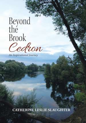 Beyond the Brook Cedron de Catherine Leslie Slaughter